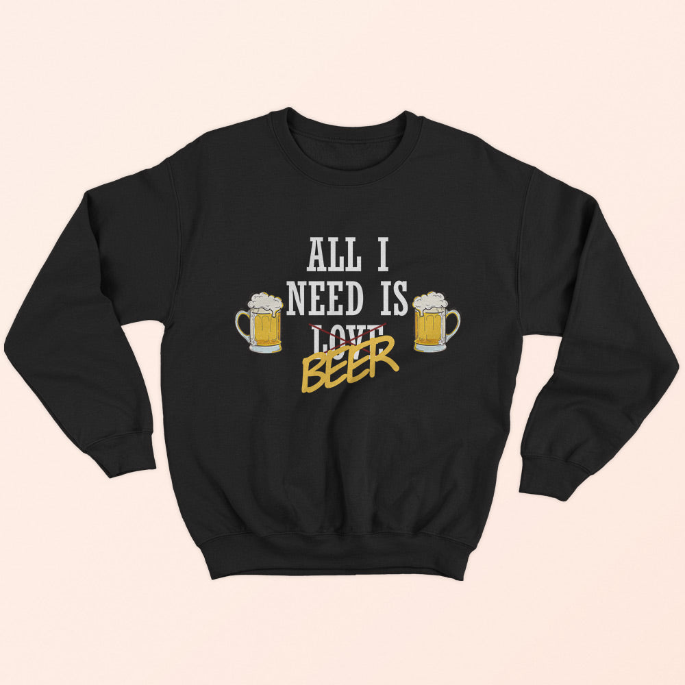 All I Need Is Beer Sweatshirt - Soul & Peace