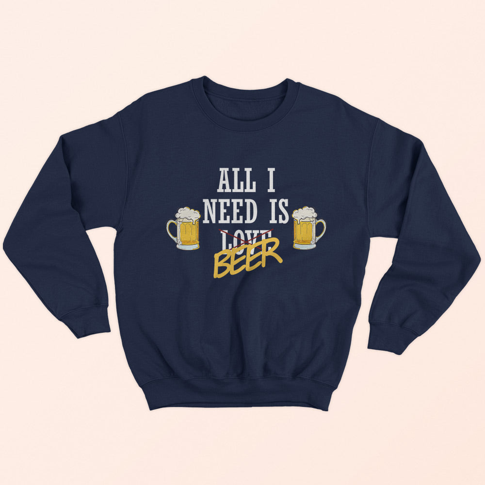 All I Need Is Beer Sweatshirt - Soul & Peace