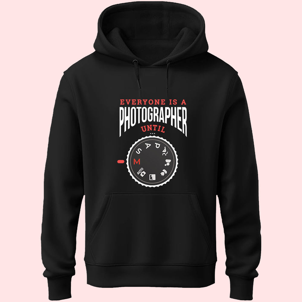 Everyone Is A Photographer Until Unisex Hoodie