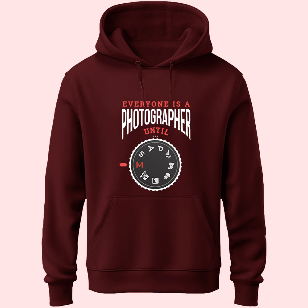Everyone Is A Photographer Until Unisex Hoodie