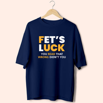Fet's Luck (Front Print) Oversized T-Shirt