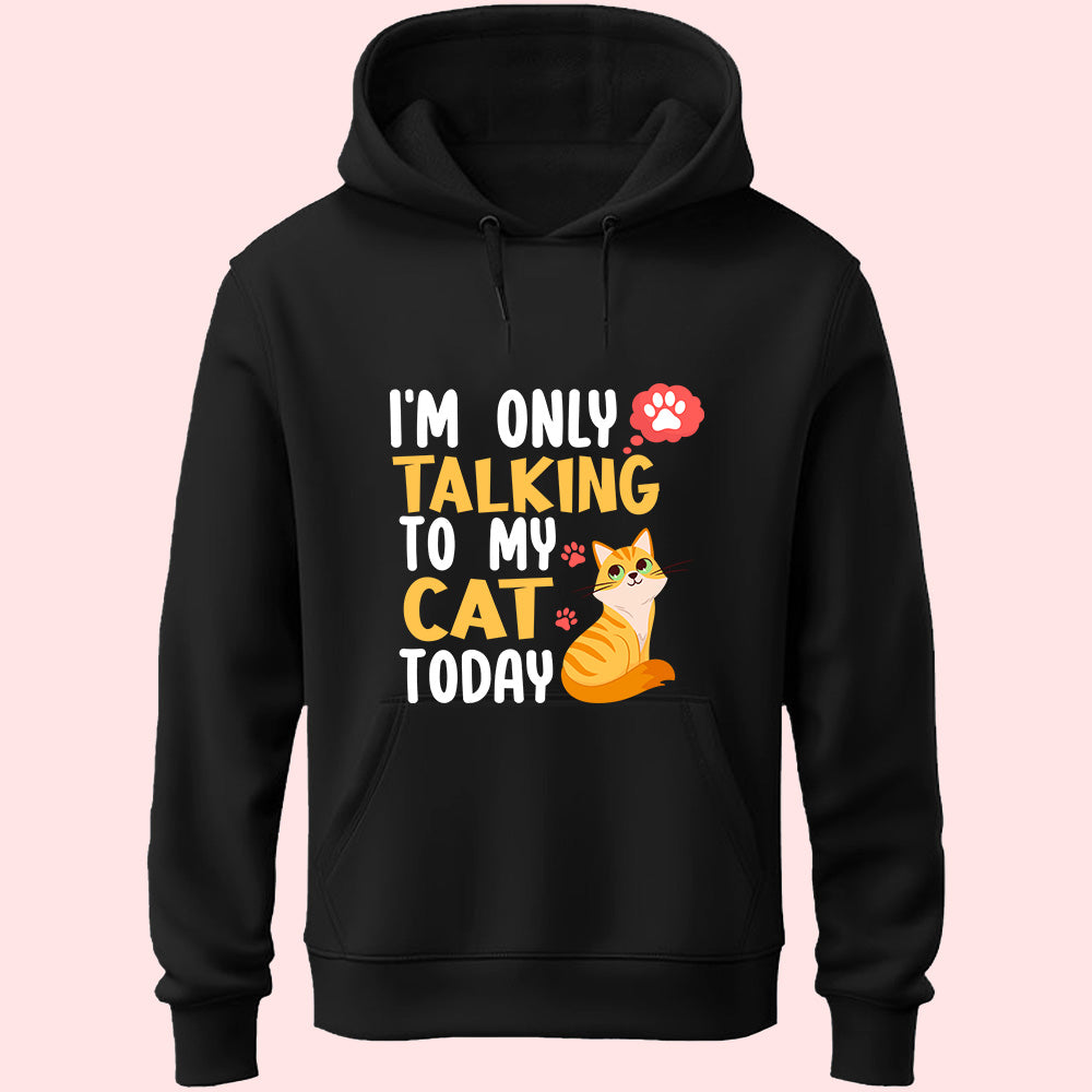 I'm Only Talking To My Cat Unisex Hoodie