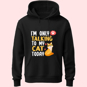 I'm Only Talking To My Cat Unisex Hoodie