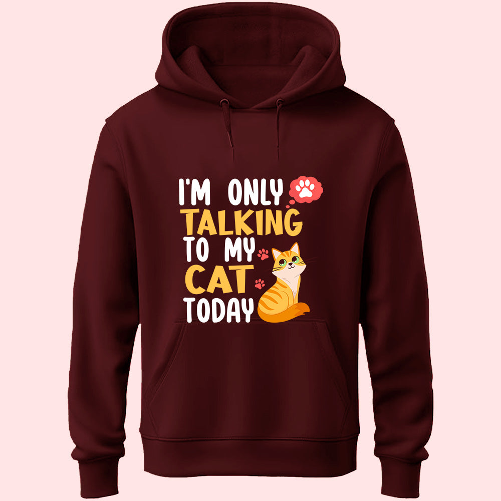 I'm Only Talking To My Cat Unisex Hoodie