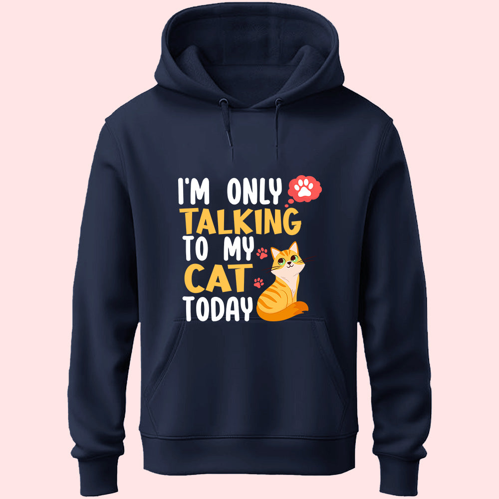 I'm Only Talking To My Cat Unisex Hoodie