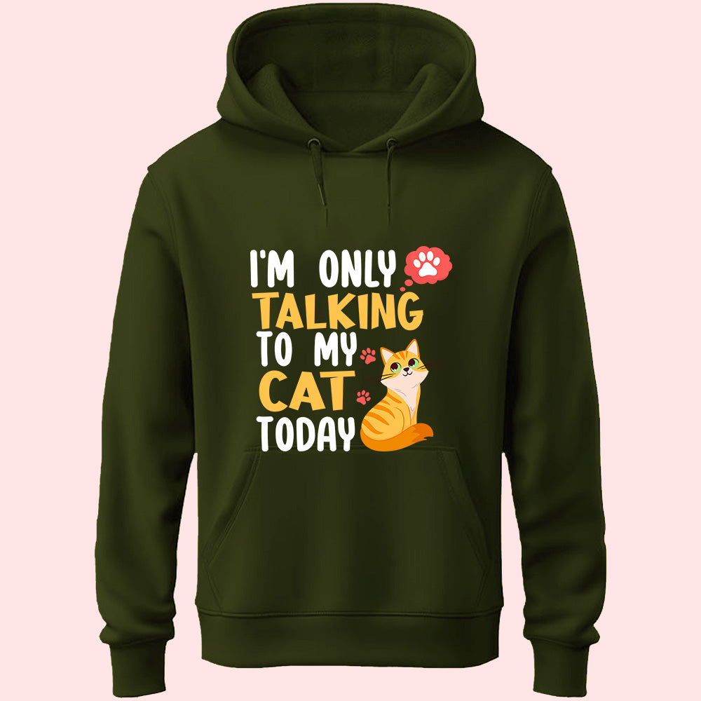 I'm Only Talking To My Cat Unisex Hoodie