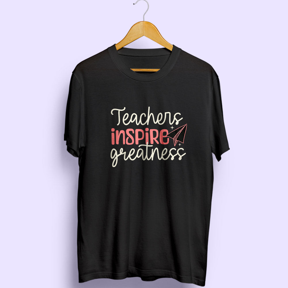 Teachers Inspire Greatness Half Sleeve T-Shirt