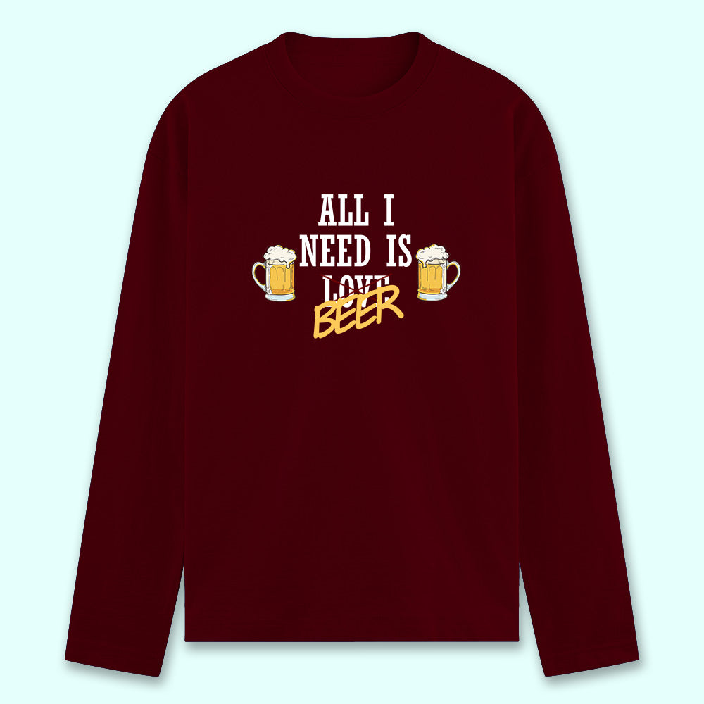 All I Need Is Beer Full Sleeve T-shirt - Soul & Peace