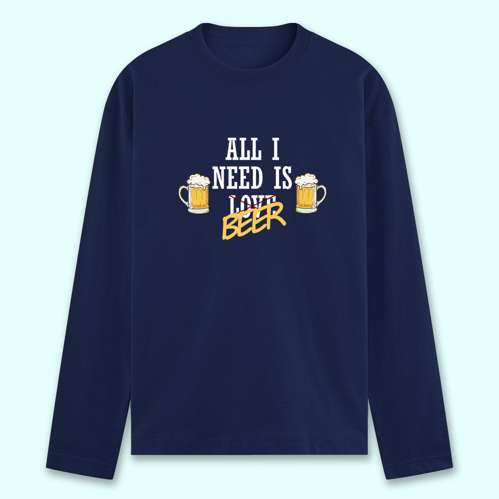 All I Need Is Beer Full Sleeve T-shirt - Soul & Peace