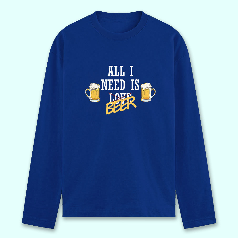 All I Need Is Beer Full Sleeve T-shirt - Soul & Peace