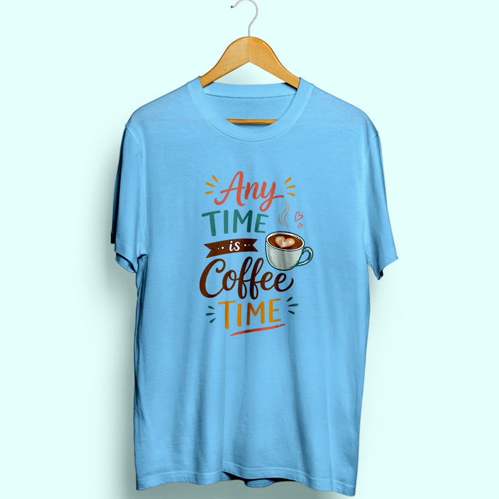 Any Time Is Coffee Time Half Sleeve T-Shirt