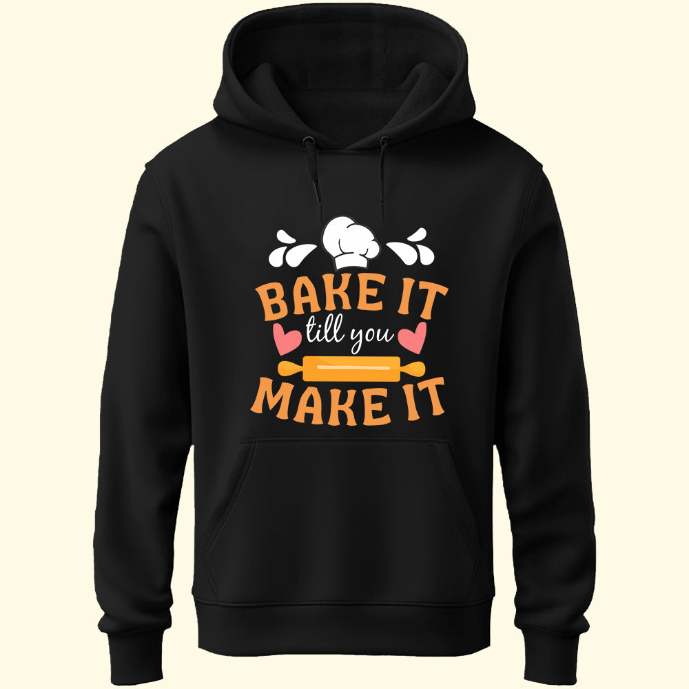 Bake It Till You Make It Unisex Hoodie