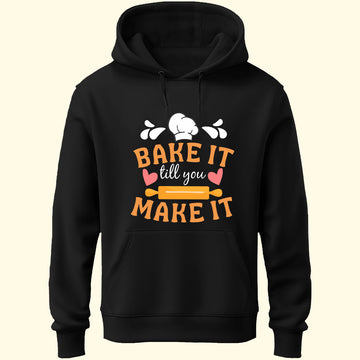 Bake It Till You Make It Unisex Hoodie