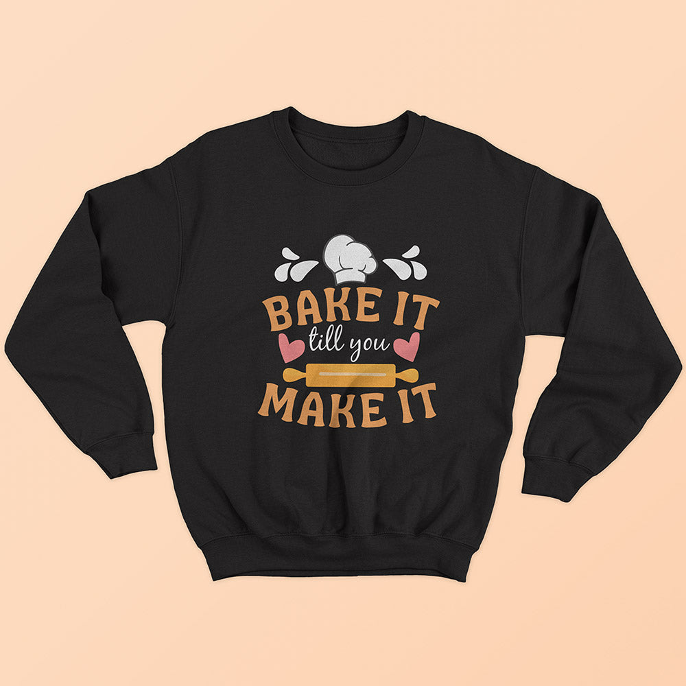 Bake It Till You Make It Sweatshirt - Soul & Peace