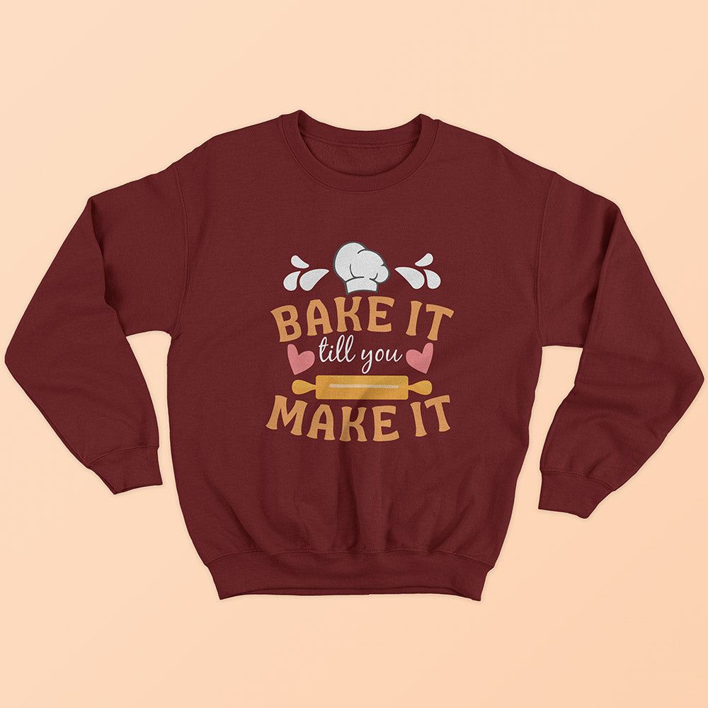 Bake It Till You Make It Sweatshirt - Soul & Peace