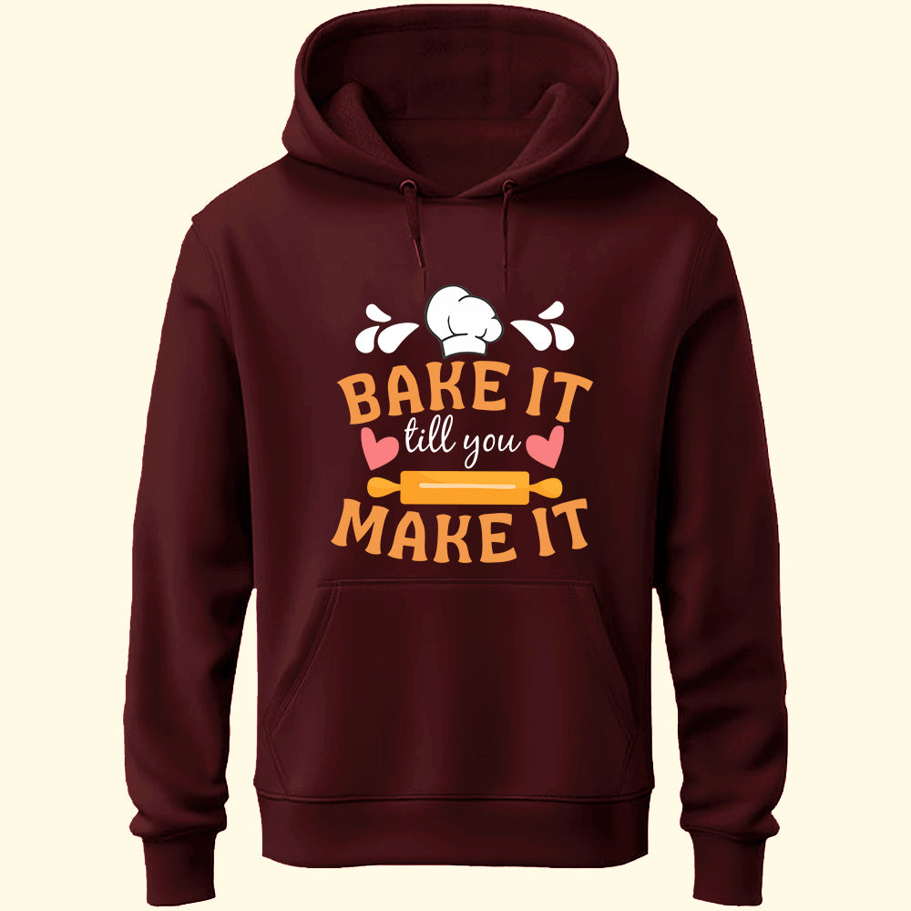 Bake It Till You Make It Unisex Hoodie