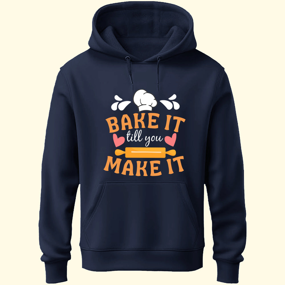 Bake It Till You Make It Unisex Hoodie