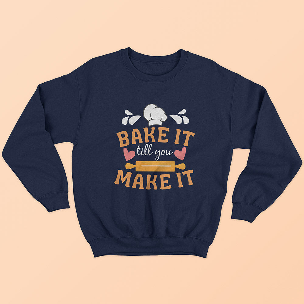 Bake It Till You Make It Sweatshirt - Soul & Peace