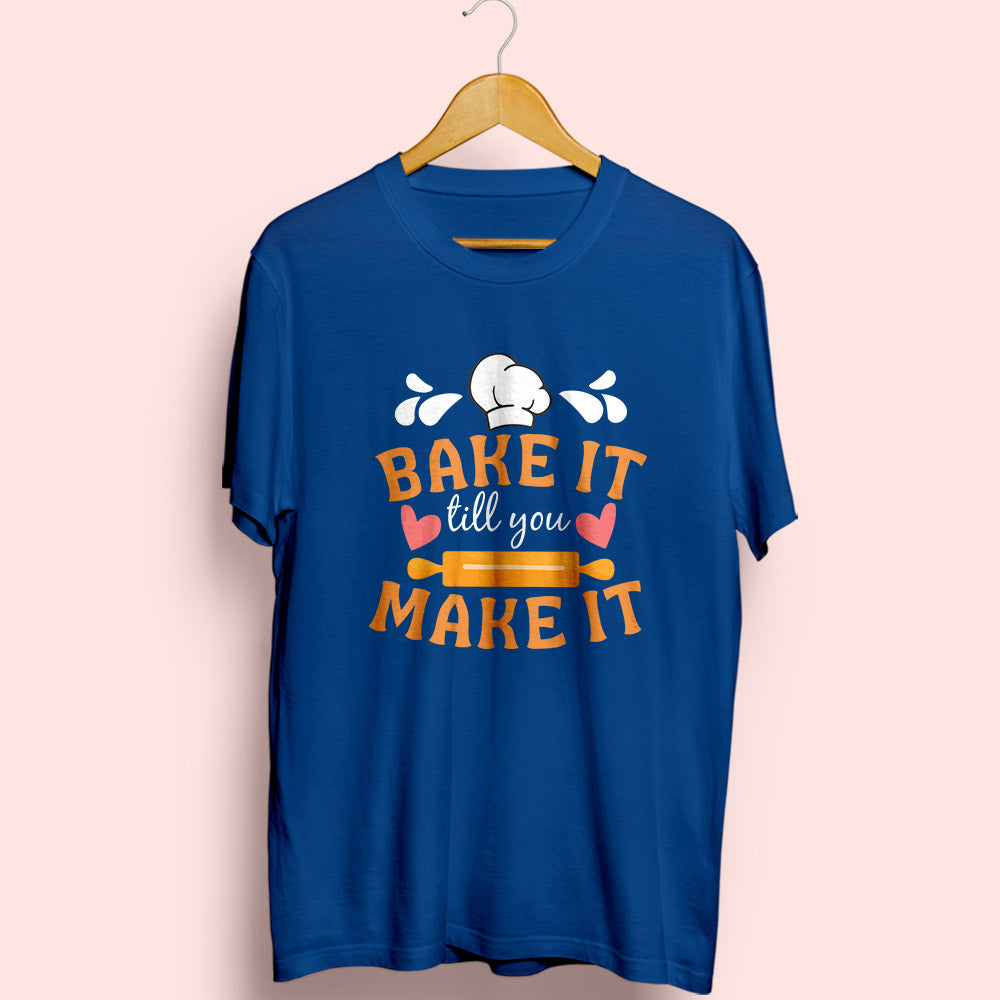 Bake It Till You Make It Half Sleeve T-Shirt