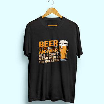 Beer Is The Answer Half Sleeve T-Shirt