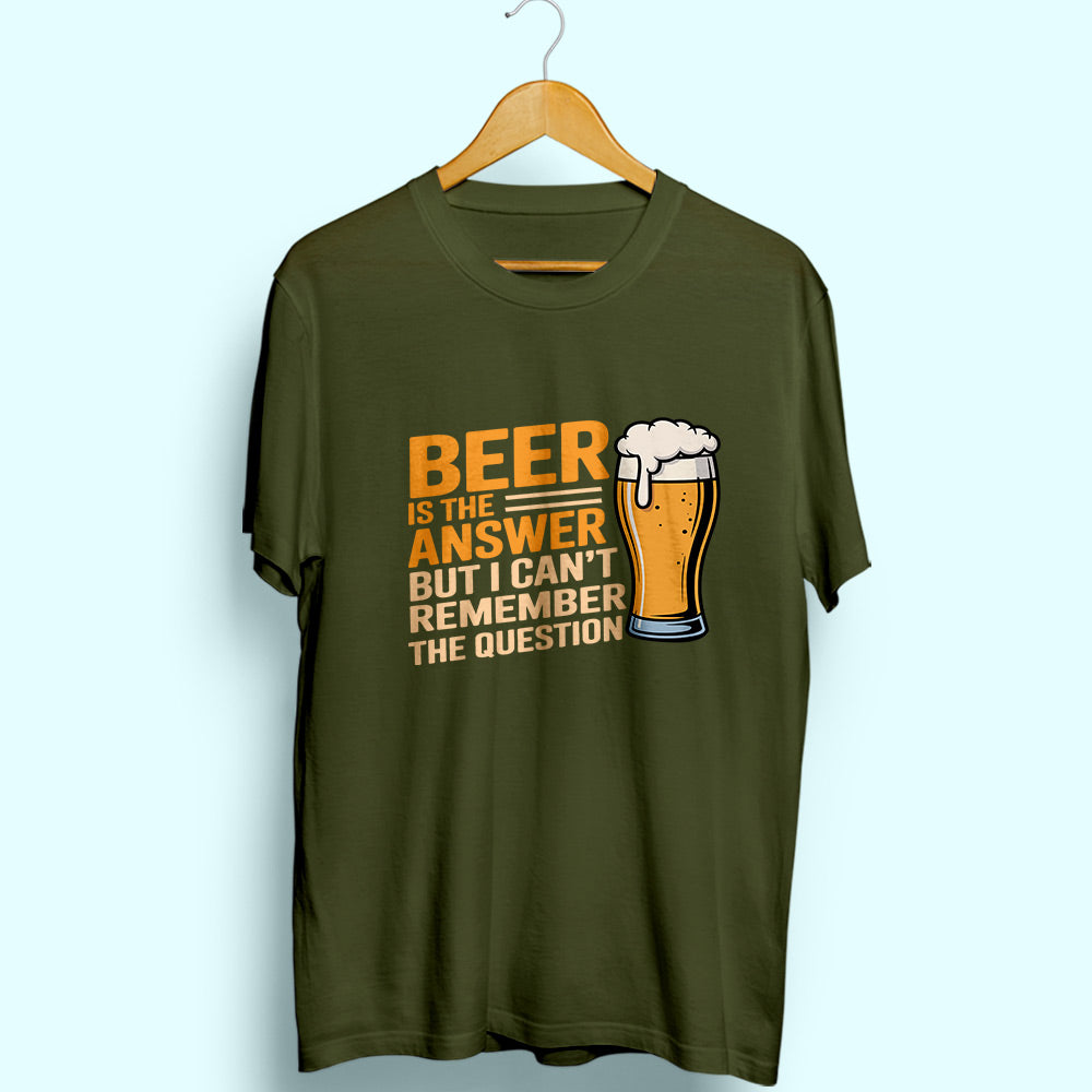 Beer Is The Answer Half Sleeve T-Shirt