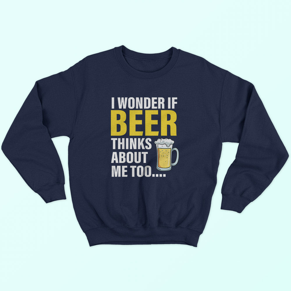 Beer Thinks About Me Sweatshirt
