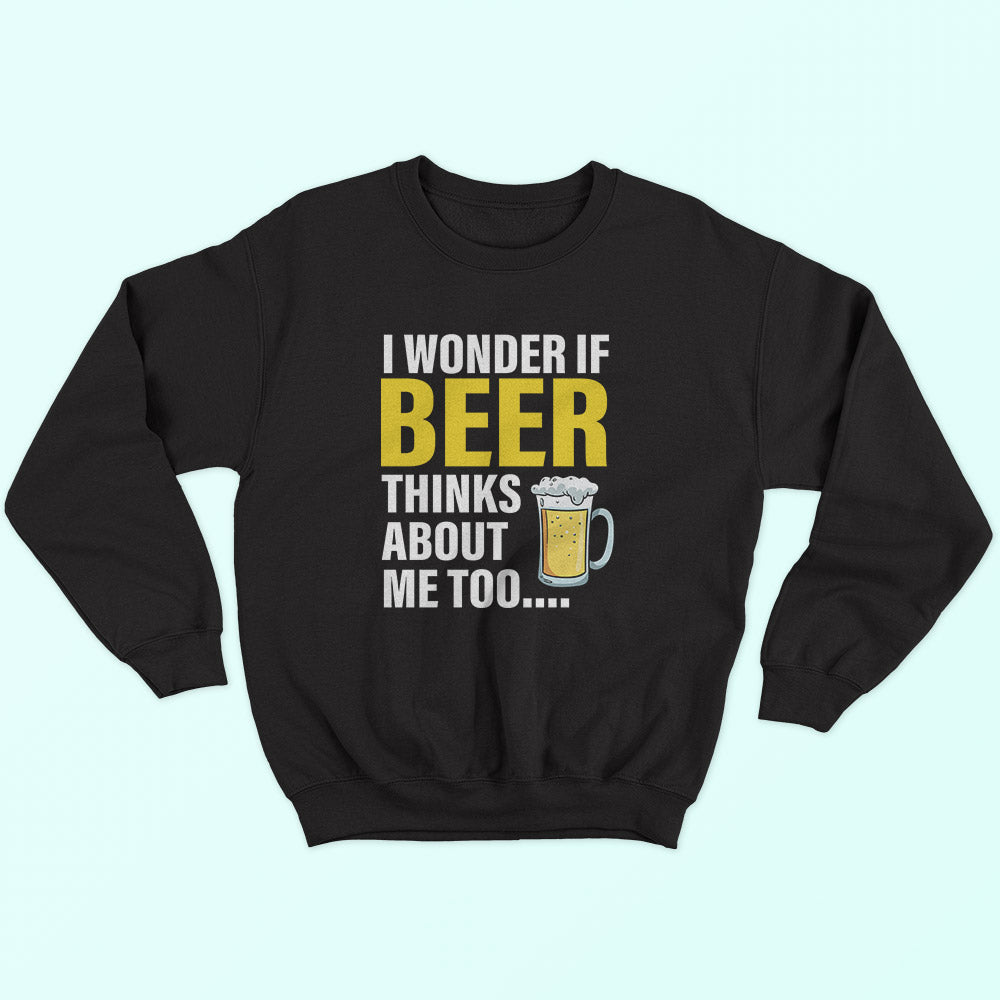 Beer Thinks About Me Sweatshirt