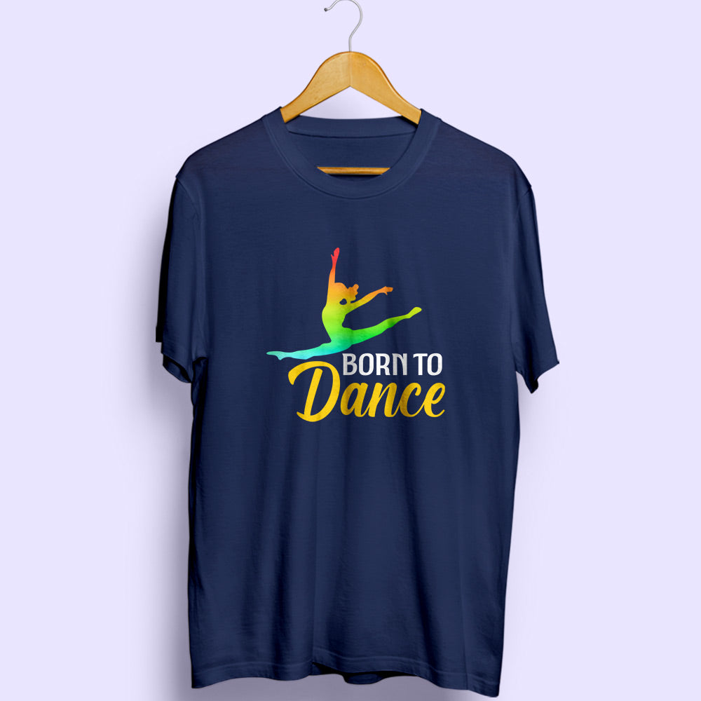 Born To Dance Half Sleeve T-Shirt