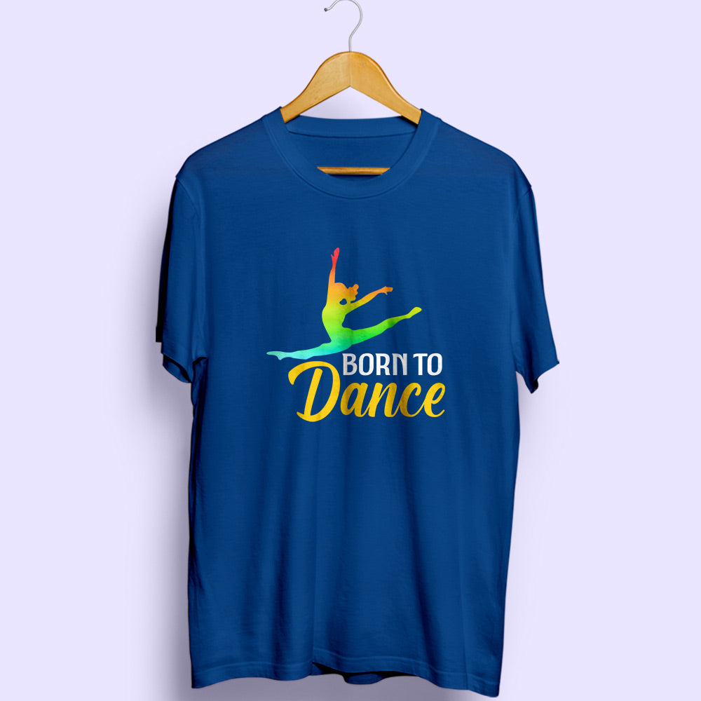 Born To Dance Half Sleeve T-Shirt