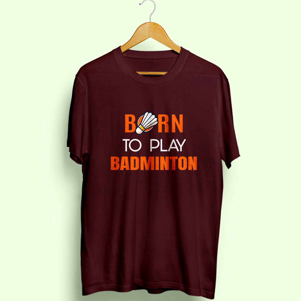 Born To Play Badminton Half Sleeve T-Shirt