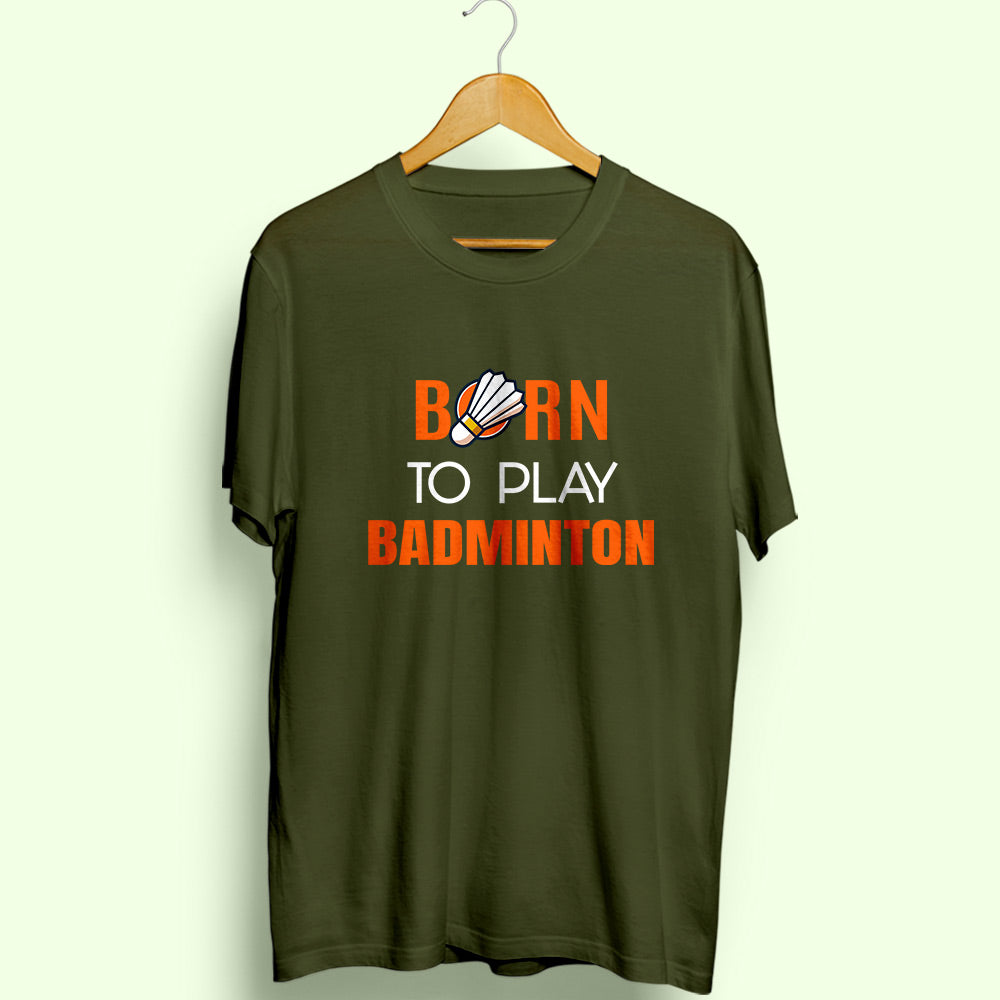 Born To Play Badminton Half Sleeve T-Shirt