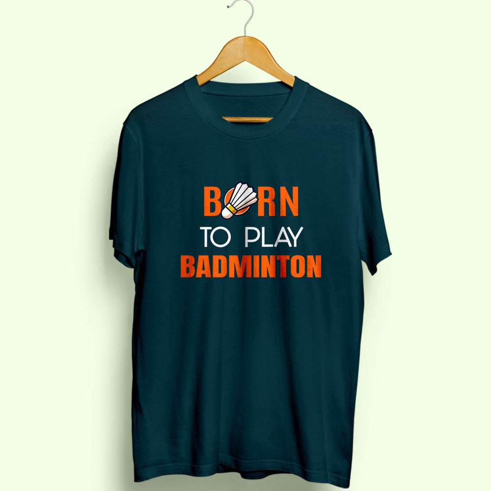 Born To Play Badminton Half Sleeve T-Shirt