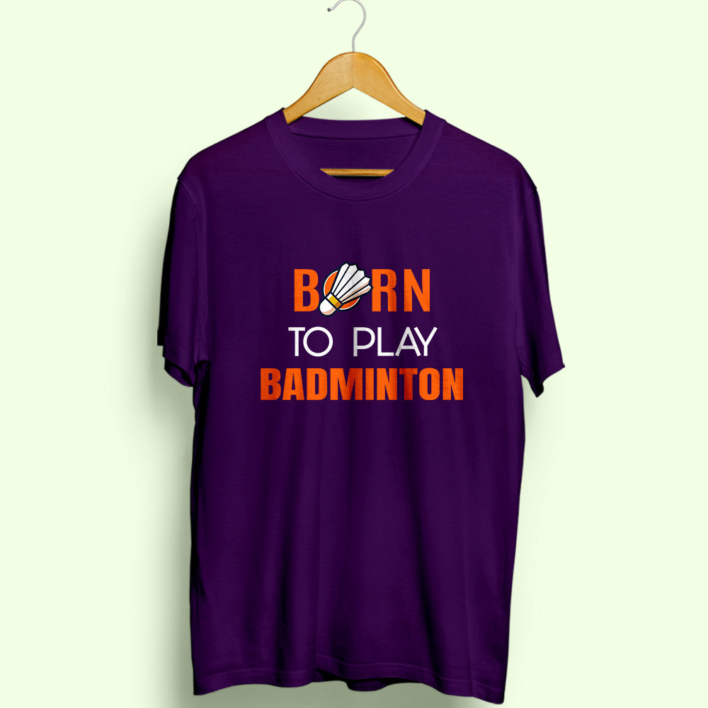 Born To Play Badminton Half Sleeve T-Shirt