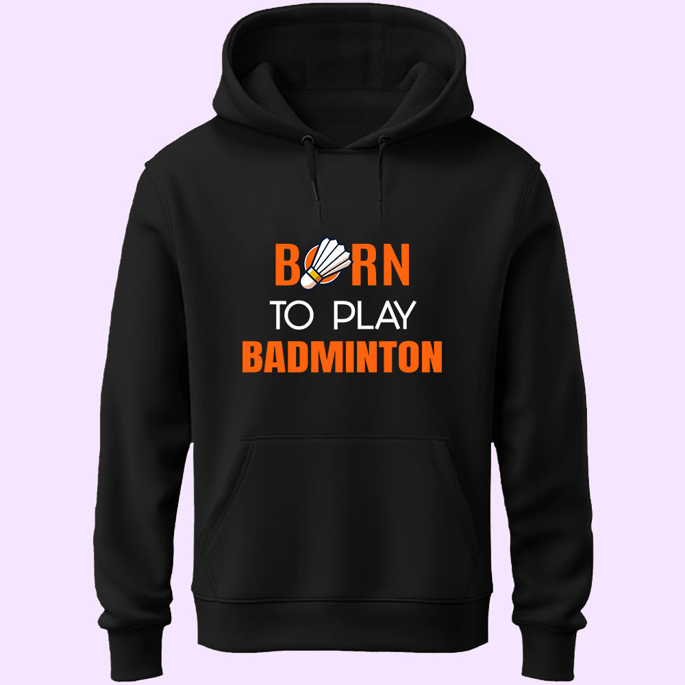 Born To Play Badminton Unisex Hoodie