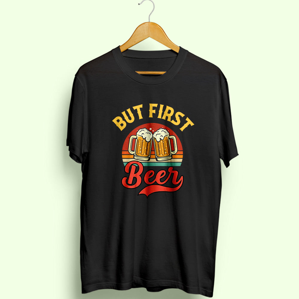 But First Beer Half Sleeve T-Shirt