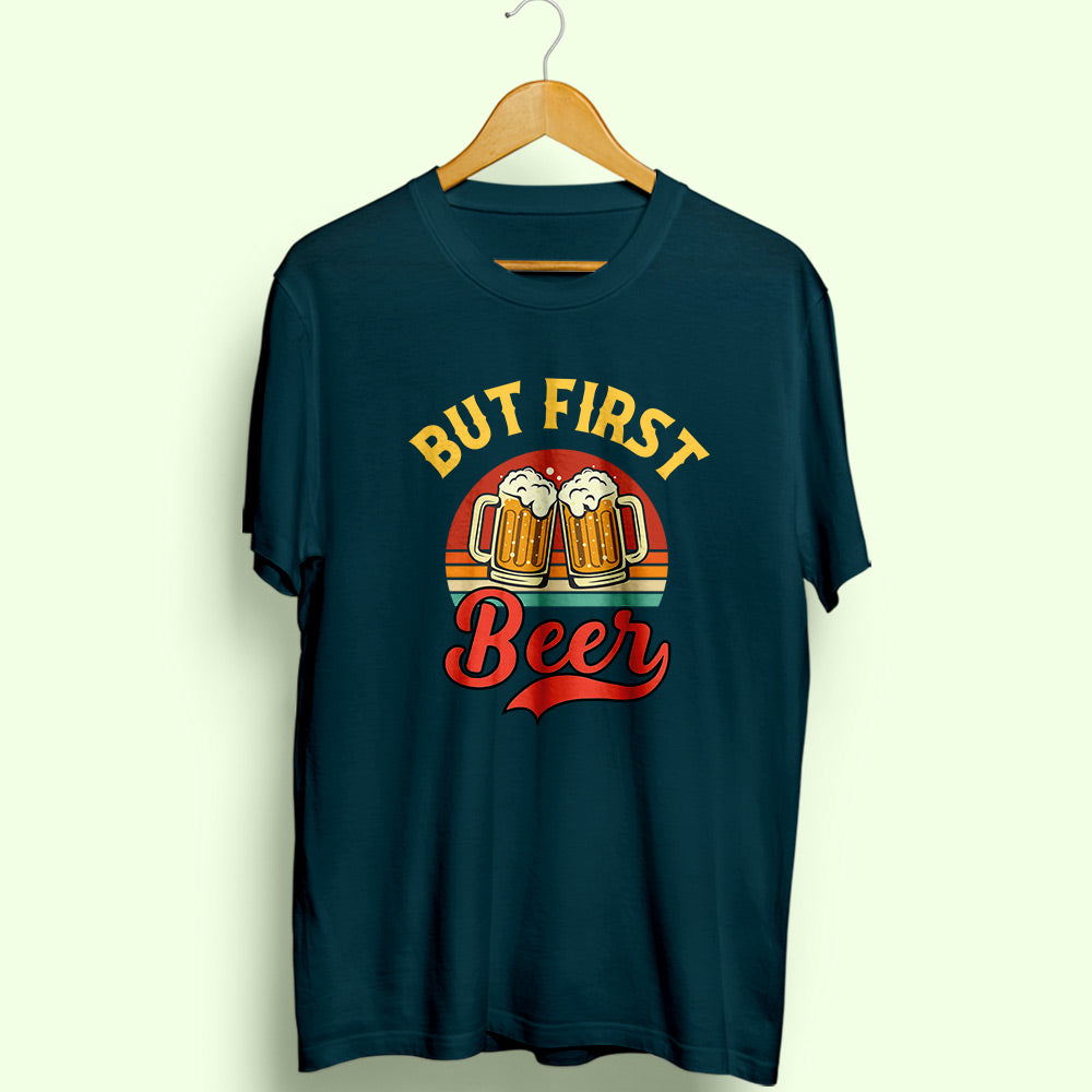 But First Beer Half Sleeve T-Shirt