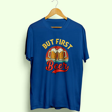 But First Beer Half Sleeve T-Shirt