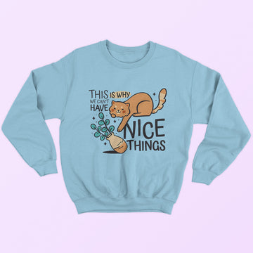 Can't Have Nice Things Sweatshirt