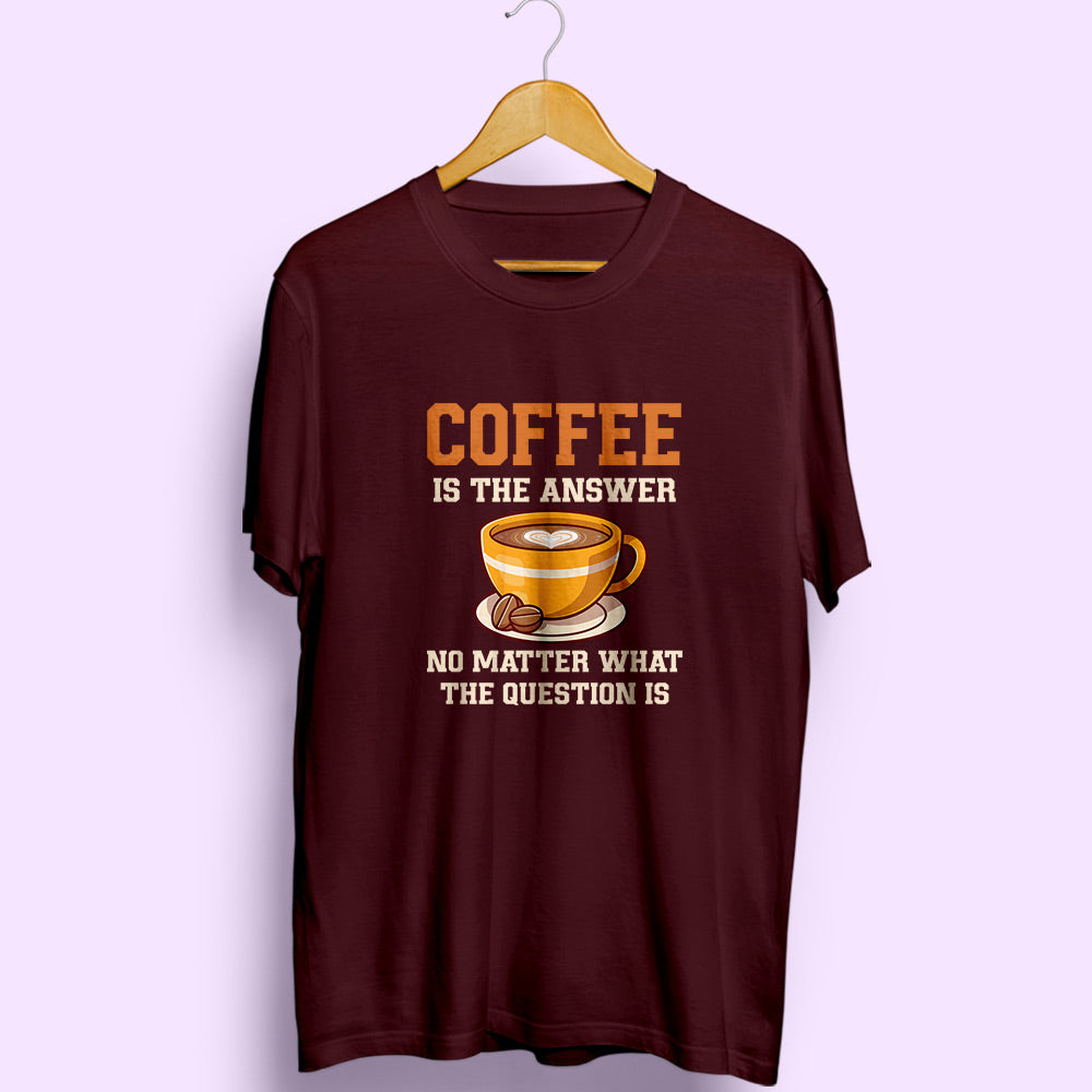 Coffee Is The Answer Half Sleeve T-Shirt - Soul & Peace