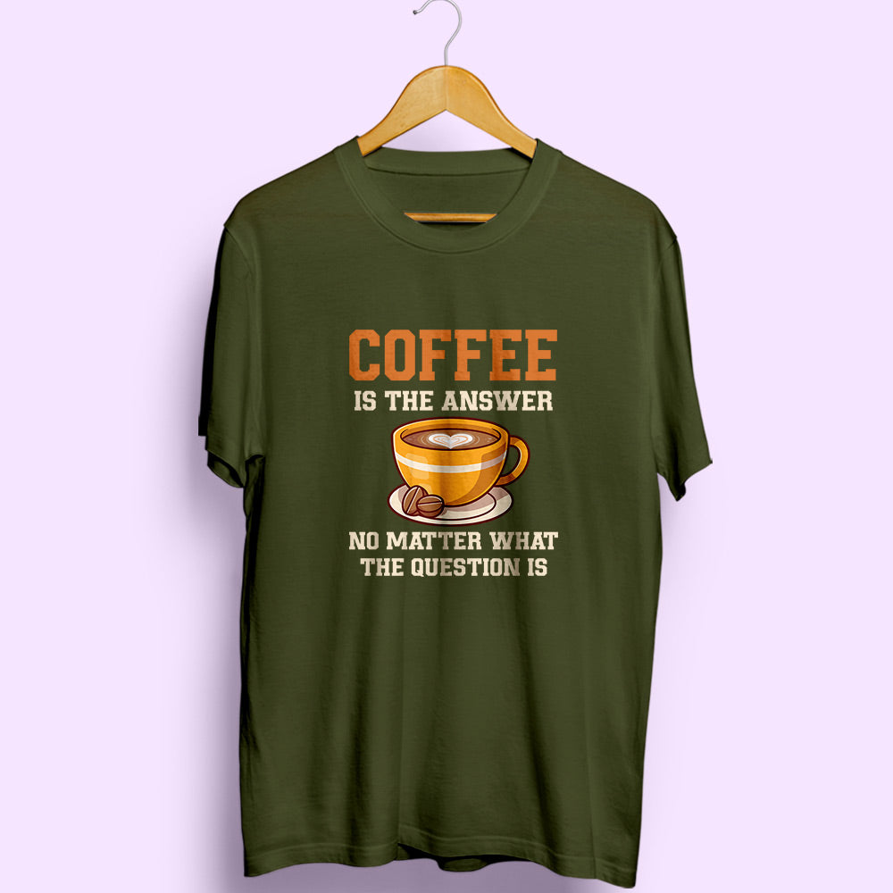 Coffee Is The Answer Half Sleeve T-Shirt - Soul & Peace