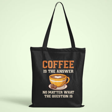 Coffee Is The Answer Tote Bag