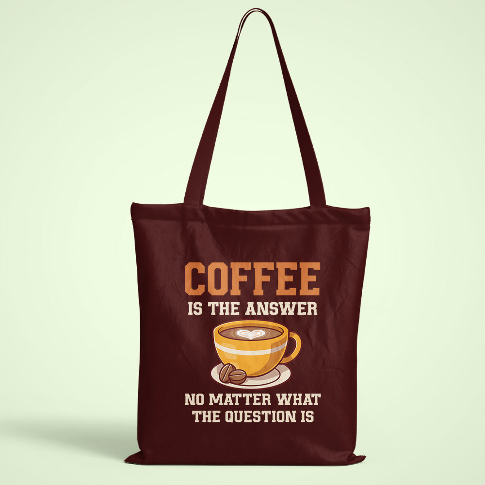 Coffee Is The Answer Tote Bag