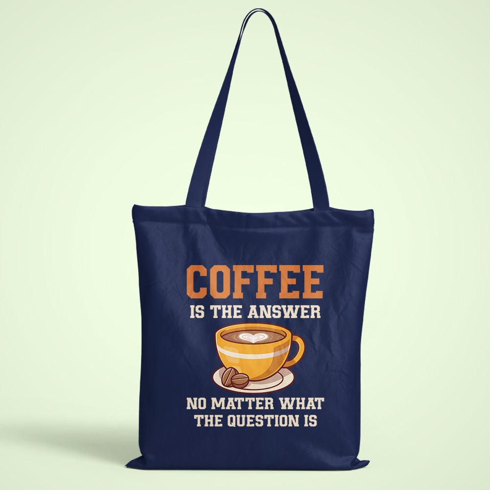 Coffee Is The Answer Tote Bag
