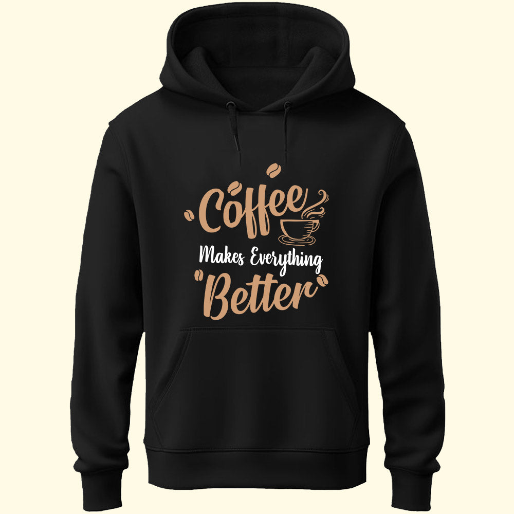 Coffee Makes Everything Better Unisex Hoodie