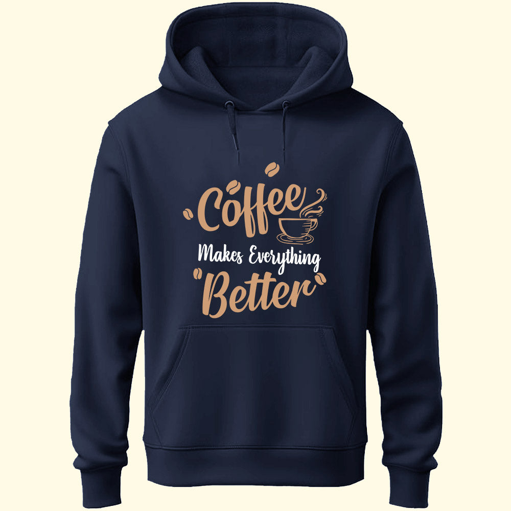 Coffee Makes Everything Better Unisex Hoodie