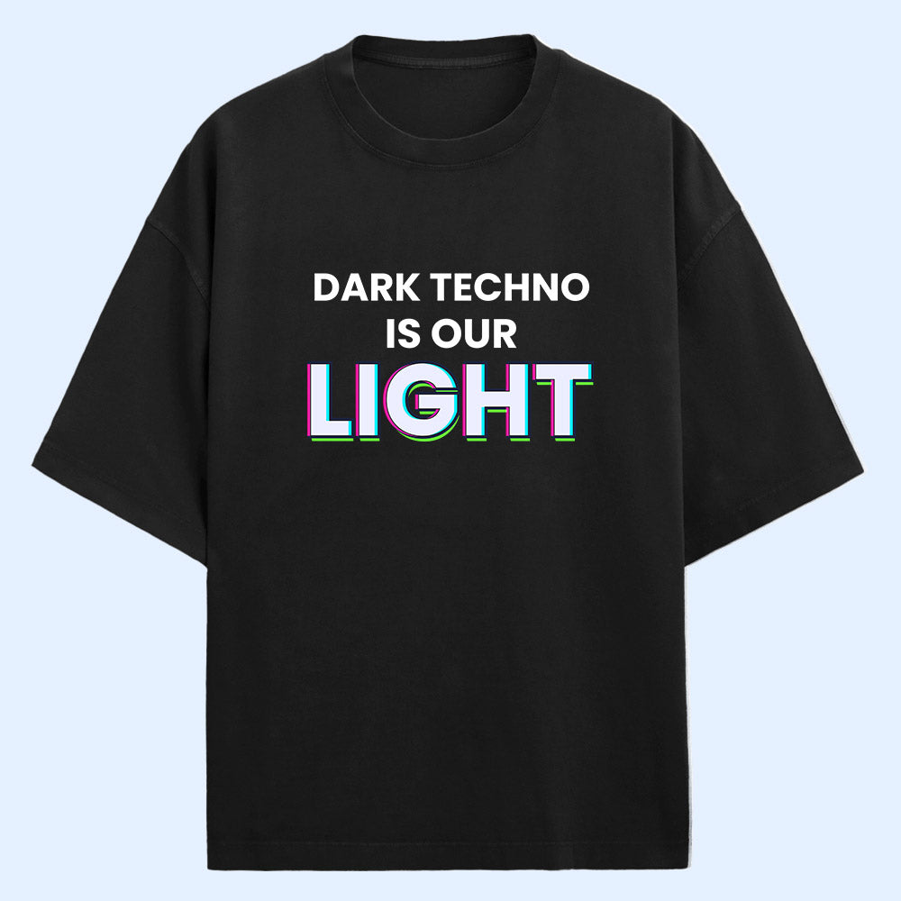 Dark Techno Is Our Light (Front Print) Oversized T-Shirt