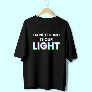 Dark Techno Is Our Light (Front Print) Oversized T-Shirt