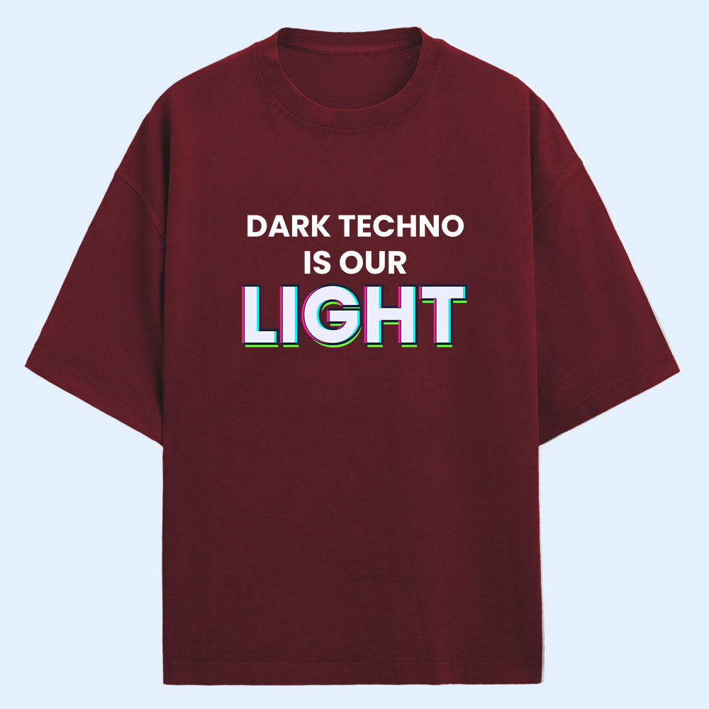 Dark Techno Is Our Light (Front Print) Oversized T-Shirt