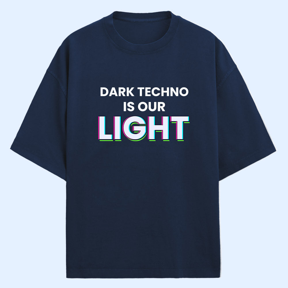 Dark Techno Is Our Light (Front Print) Oversized T-Shirt