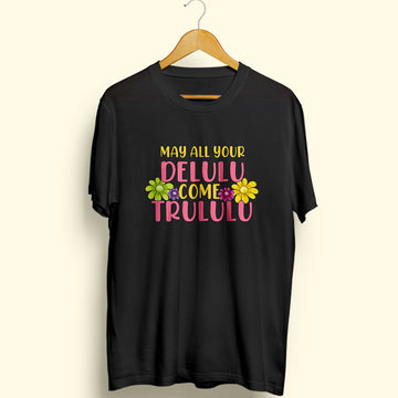 Delulu Trululu Half Sleeve T-Shirt